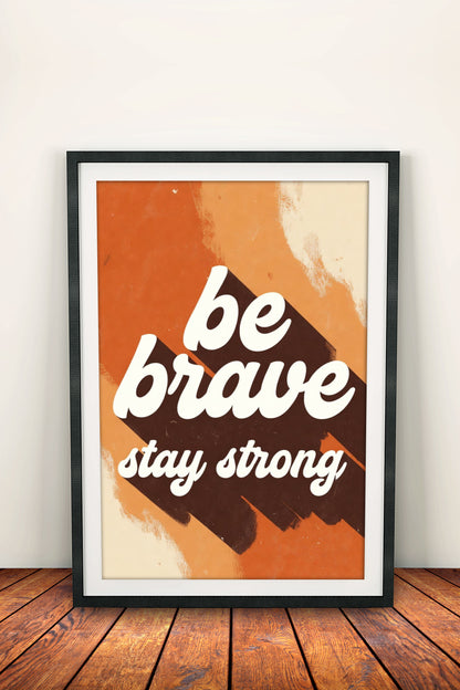 Be Brave Stay Strong - Retro Vintage Motivational Poster